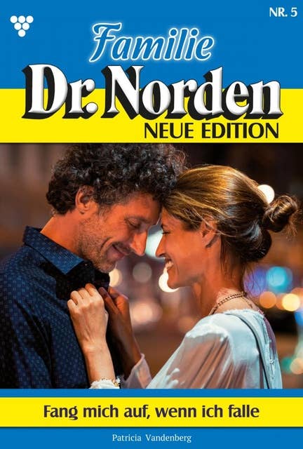 Fang mich auf, wenn ich falle: Familie Dr. Norden - Neue Edition 5 – Arztroman