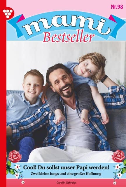Cool! Du sollst unser Papi werden!: Mami Bestseller 98 – Familienroman