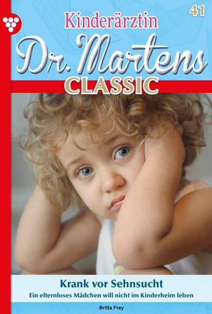 Krank vor Sehnsucht: Kinderärztin Dr. Martens Classic 41 – Arztroman