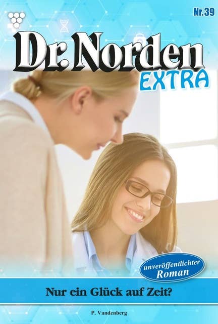 Nur ein Glück auf Zeit?: Dr. Norden Extra 39 – Arztroman