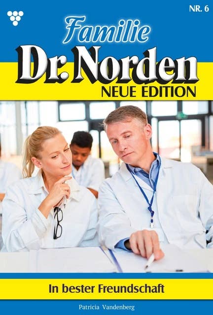 In bester Freundschaft: Familie Dr. Norden - Neue Edition 6 – Arztroman