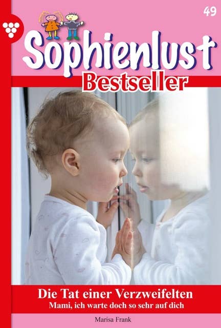 Die Tat einer Verzweifelten: Sophienlust Bestseller 49 – Familienroman