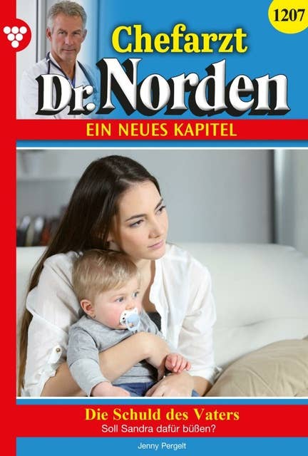 Die Schuld des Vaters: Chefarzt Dr. Norden 1207 – Arztroman