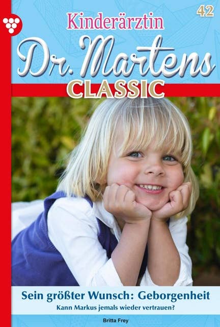 Sein größter Wunsch: Geborgenheit: Kinderärztin Dr. Martens Classic 42 – Arztroman