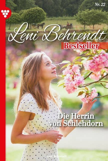 Die Herrin von Schlehdorn: Leni Behrendt Bestseller 22 – Liebesroman