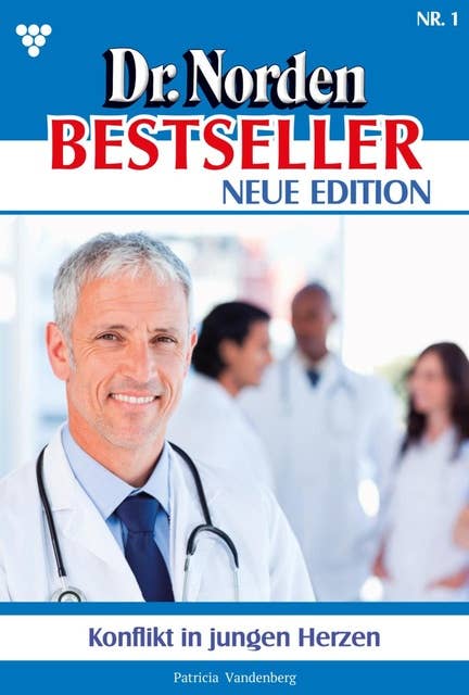 Konflikt in jungen Herzen: Dr. Norden Bestseller – Neue Edition 1 – Arztroman