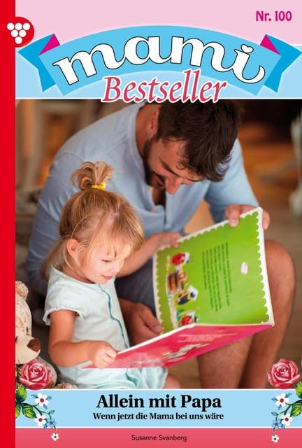 Allein mit Papa: Mami Bestseller 100 – Familienroman
