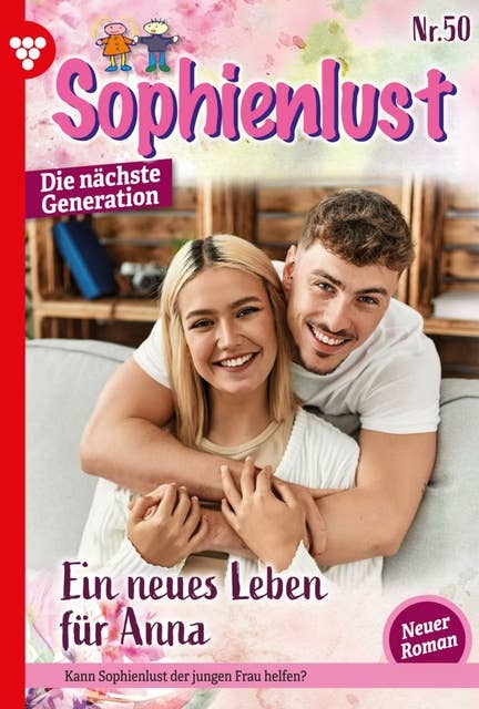 Ein neues Leben für Anna: Sophienlust - Die nächste Generation 50 – Familienroman