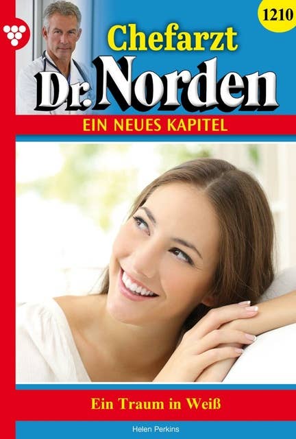 Ein Traum in Weiß: Chefarzt Dr. Norden 1210 – Arztroman