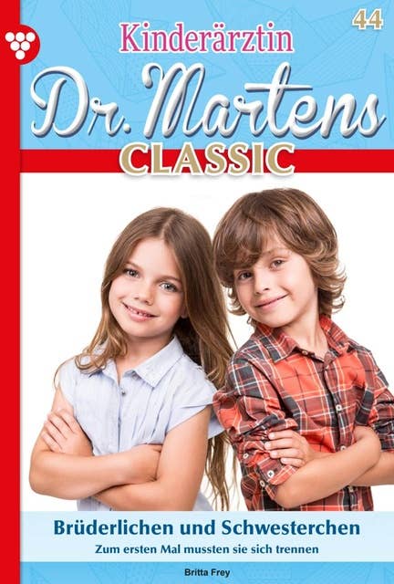Brüderlichen und Schwesterchen: Kinderärztin Dr. Martens Classic 44 – Arztroman