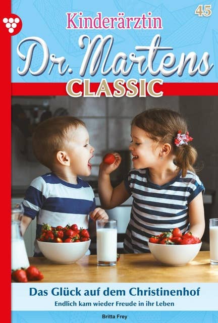 Das Glück auf dem Christinenhof: Kinderärztin Dr. Martens Classic 45 – Arztroman