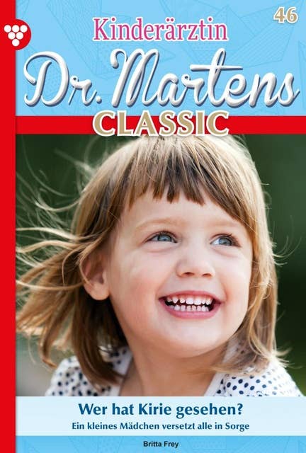 Wer hat Kirie gesehen?: Kinderärztin Dr. Martens Classic 46 – Arztroman