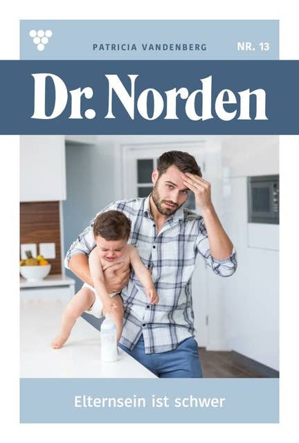 Elternsein ist schwer: Dr. Norden 13 – Arztroman