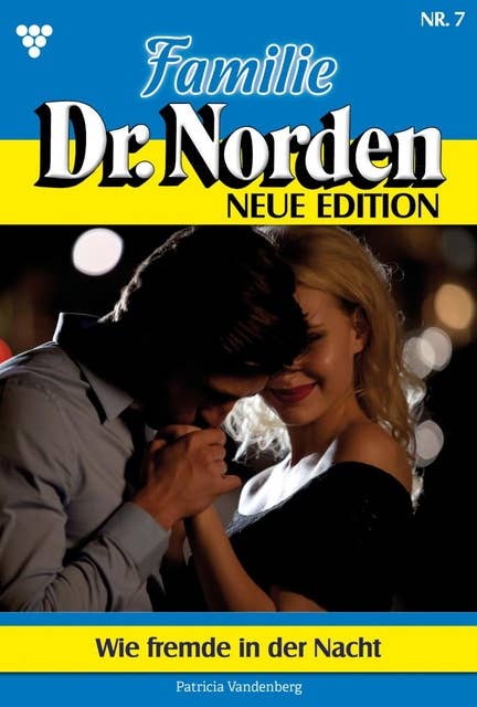 Wie Fremde in der Nacht: Familie Dr. Norden - Neue Edition 7 – Arztroman