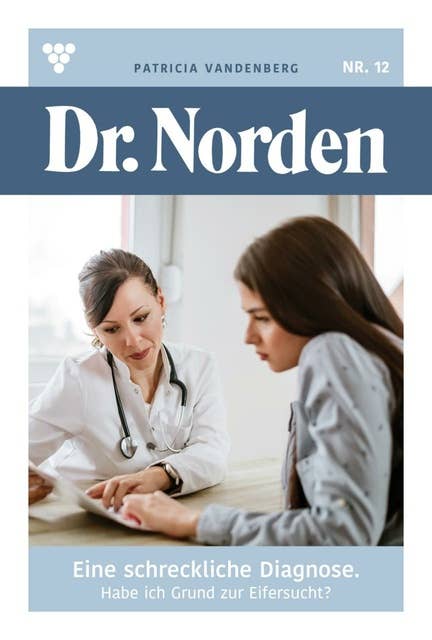 Eine schreckliche Diagnose: Dr. Norden 12 – Arztroman