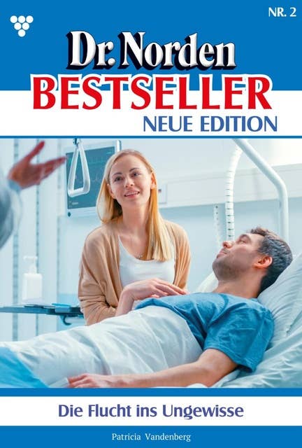 Die Flucht ins Ungewisse: Dr. Norden Bestseller – Neue Edition 2 – Arztroman