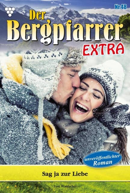 Sag ja zur Liebe: Der Bergpfarrer Extra 48 – Heimatroman