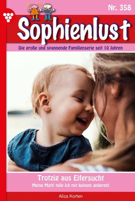 Trotzig auf Eifersucht: Sophienlust 358 – Familienroman