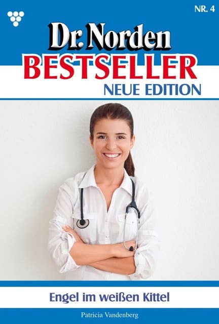 Engel im weißen Kittel: Dr. Norden Bestseller – Neue Edition 4 – Arztroman