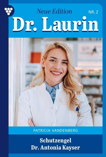 Schutzengel Dr. Antonia Kayser: Dr. Laurin – Neue Edition 2 – Arztroman