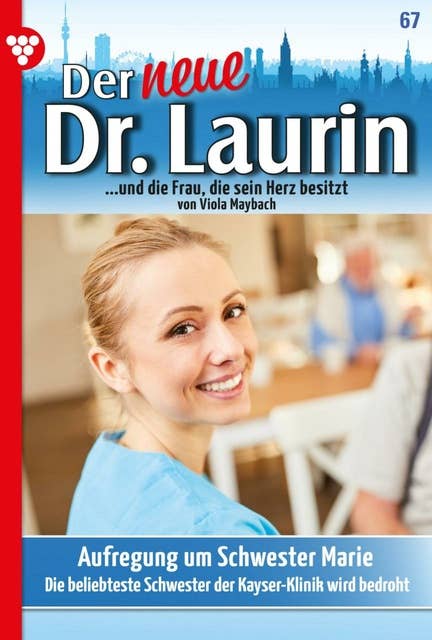 Aufregung um Schwester Marie: Der neue Dr. Laurin 67 – Arztroman