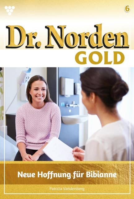 Neue Hoffnung für Bibianne: Dr. Norden Gold 6 – Arztroman