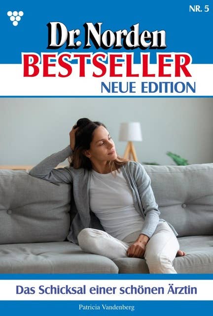 Das Schicksal einer schönen Ärztin: Dr. Norden Bestseller – Neue Edition 5 – Arztroman