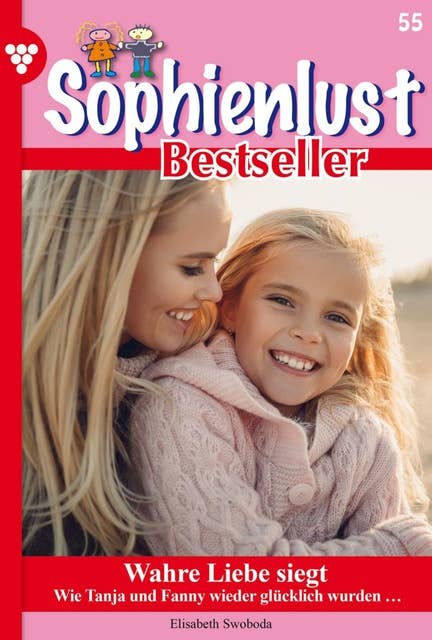 Wahre Liebe siegt: Sophienlust Bestseller 55 – Familienroman