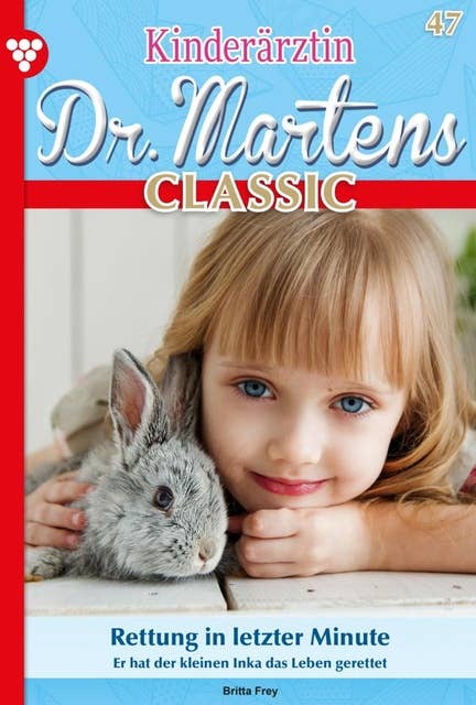 Rettung in letzter Minute: Kinderärztin Dr. Martens Classic 47 – Arztroman
