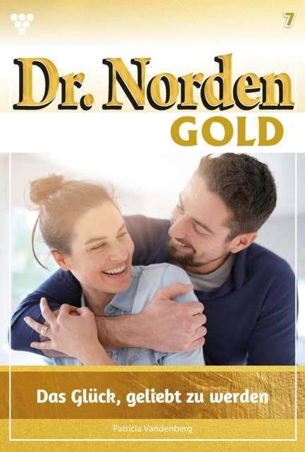 Das Glück, geliebt zu werden: Dr. Norden Gold 7 – Arztroman