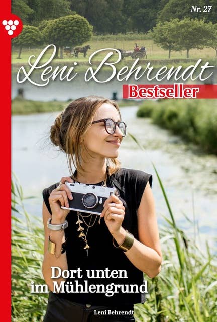 Dort unten im Mühlengrund: Leni Behrendt Bestseller 27 – Liebesroman
