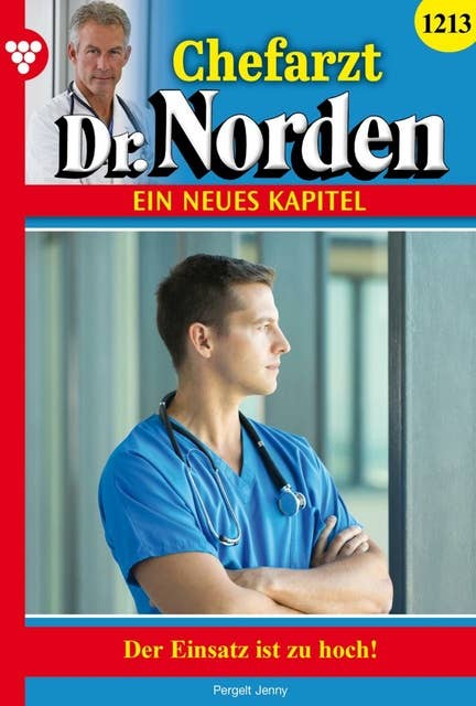 Der Einsatz ist zu hoch!: Chefarzt Dr. Norden 1213 – Arztroman