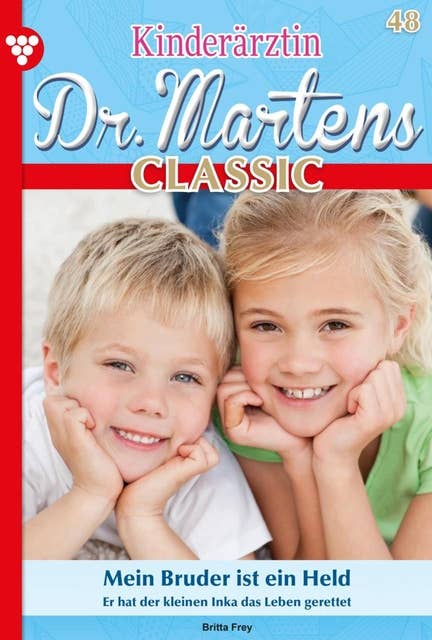 Mein Bruder ist ein Held: Kinderärztin Dr. Martens Classic 48 – Arztroman