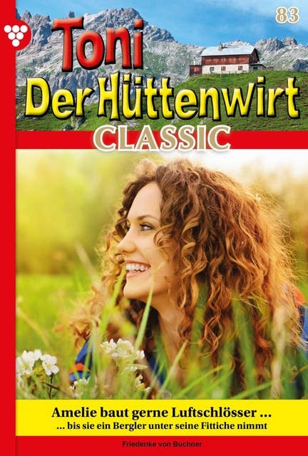 Amelie baut gerne Luftschlösser ...: Toni der Hüttenwirt Classic 83 – Heimatroman