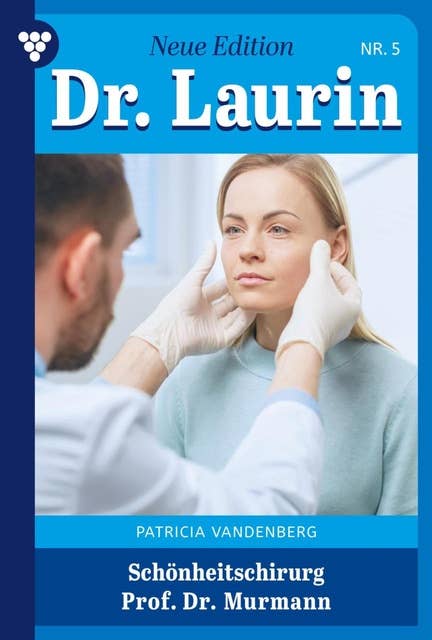 Schönheitschirug Professor Dr. Murmann: Dr. Laurin – Neue Edition 5 – Arztroman