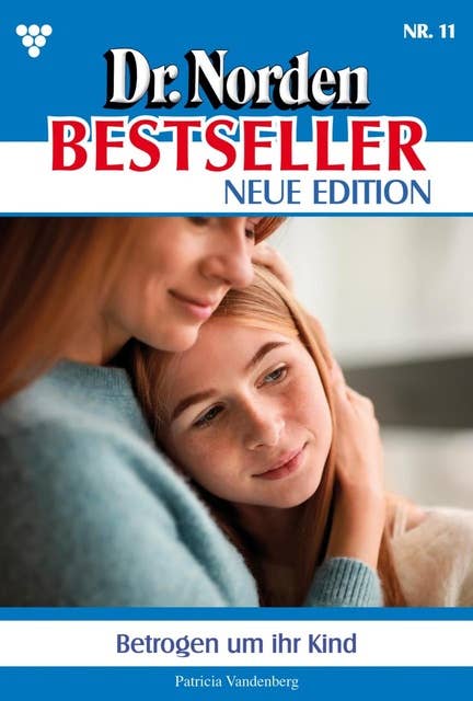 Betrogen um ihr Kind: Dr. Norden Bestseller – Neue Edition 11 – Arztroman
