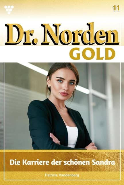 Die Karriere der schönen Sandra: Dr. Norden Gold 11 – Arztroman