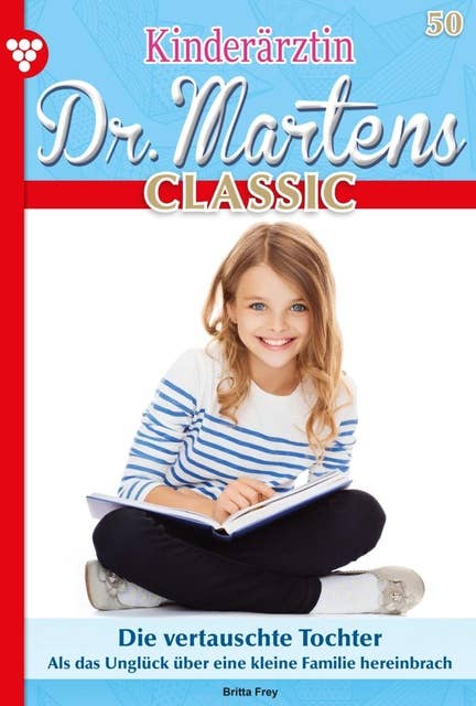 Die vertauschte Tochter: Kinderärztin Dr. Martens Classic 50 – Arztroman