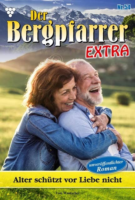 Alter schützt vor Liebe nicht: Der Bergpfarrer Extra 54 – Heimatroman