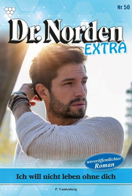 Ich will nicht leben ohne dich: Dr. Norden Extra 50 – Arztroman