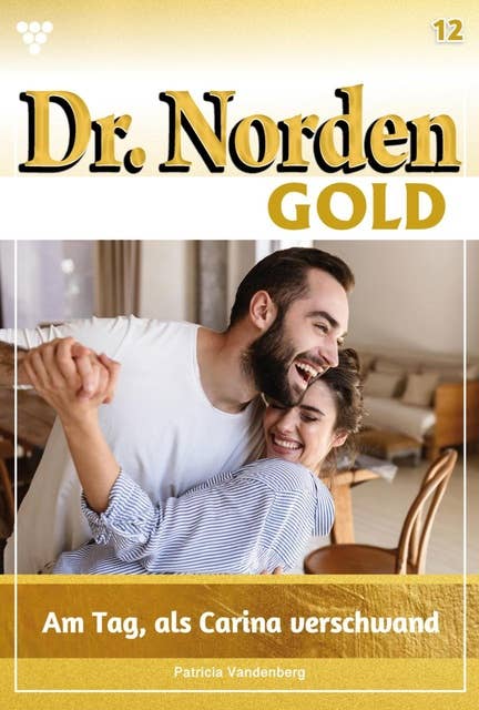 Am Tag, als Carina verschwand: Dr. Norden Gold 12 – Arztroman