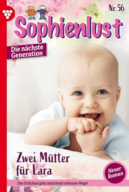 Zwei Mütter für Lara: Sophienlust - Die nächste Generation 56 – Familienroman