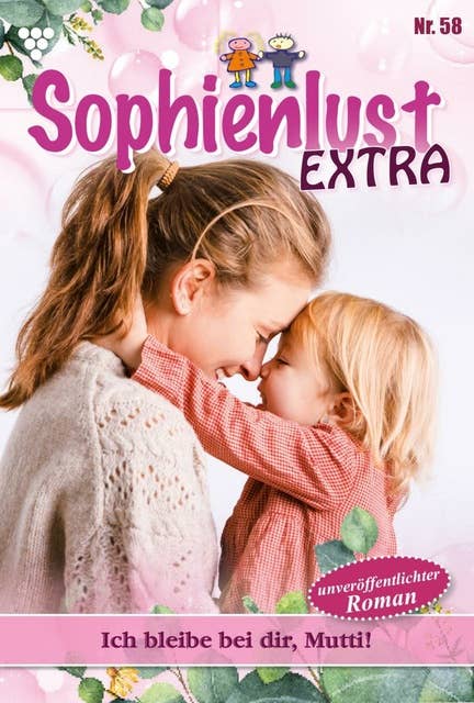 Ich bleibe bei dir, Mutti: Sophienlust Extra 58 – Familienroman