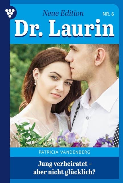 Jung verheiratet – aber nicht glücklich?: Dr. Laurin – Neue Edition 6 – Arztroman