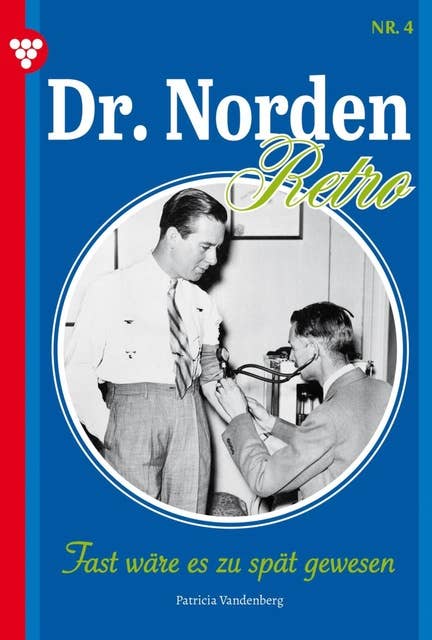 Fast wäre es zu spät gewesen: Dr. Norden – Retro Edition 4 – Arztroman