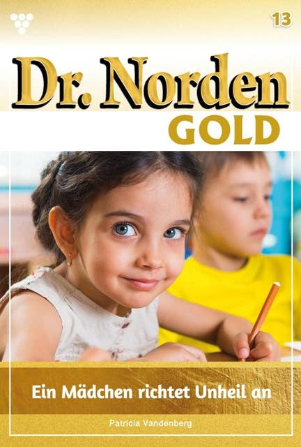 Ein Mädchen richtet Unheil an: Dr. Norden Gold 13 – Arztroman