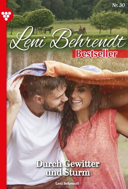 Durch Gewitter und Sturm: Leni Behrendt Bestseller 30 – Liebesroman