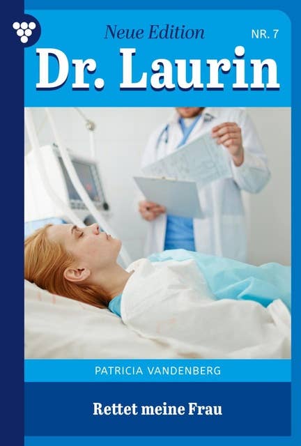 Rettet meine Frau: Dr. Laurin – Neue Edition 7 – Arztroman