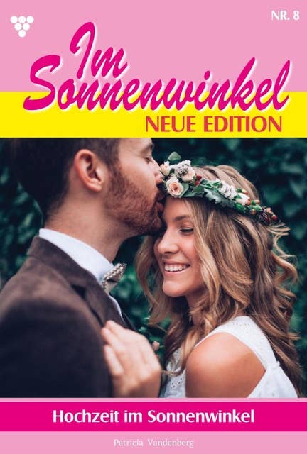 Hochzeit im Sonnenwinkel: Im Sonnenwinkel – Neue Edition 8 – Familienroman