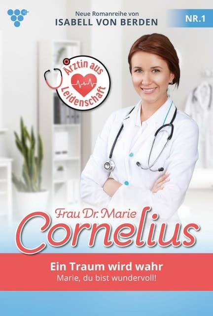 Ein Traum wird wahr: Frau Dr. Marie Cornelius 1 – Familienroman